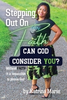 Stepping Out On Faith: Can God Consider You? 173666137X Book Cover