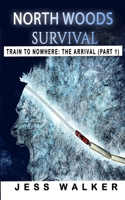 North Woods Survival: Train to Nowhere: A Wilderness Adventure Thriller B0B2TRD534 Book Cover
