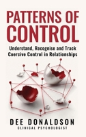 Patterns of Control: Understand, Recognise and Track Coercive Control in Relationships 1764632729 Book Cover