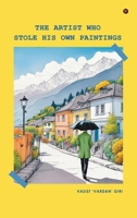 The Artist Who Stole His Own Paintings B0DY2P669S Book Cover