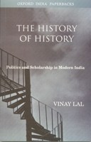The History of History: Politics and Scholarship in Modern India 0195672445 Book Cover