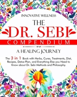 The Dr. Sebi Compendium • A Healing Journey: The 3 in 1 Book with Herbs, Cures, Treatments, Diet, Recipes, Detox Plan, and Everything Else you Need to Know about Dr. Sebi Methods and Philosophy B08MSNHXLY Book Cover