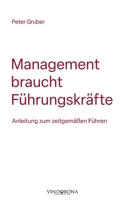 Management braucht Führungskräfte: Anleitung zum zeitgemäßen Führen (German Edition) 3903574430 Book Cover