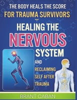 THE BODY HEALS THE SCORE FOR TRAUMA SURVIVORS: HEALING THE NERVOUS SYSTEM AND RECLAIMING SELF AFTER TRAUMA 1257943049 Book Cover