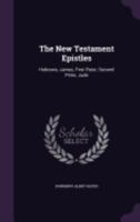 The New Testament Epistles: Hebrews, James, First Peter, Second Peter, Jude 1165101408 Book Cover