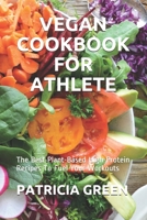 VEGAN COOKBOOK FOR ATHLETE: The Best Plant-Based High-Protein Recipes To Fuel Your Workouts B092L6KWMN Book Cover
