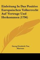 Einleitung In Das Positive Europaischen Volkerrecht Auf Vertrage Und Herkommen (1796) 1104738066 Book Cover