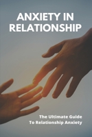 Anxiety In Relationship: The Ultimate Guide To Relationship Anxiety: God Will Guide Relationship B092QMLBD6 Book Cover
