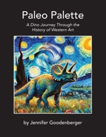 Paleo Palette: A Dino Journey Through the History of Western Art B0FMQLYB5W Book Cover