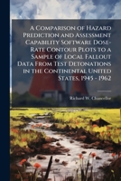 A Comparison of Hazard Prediction and Assessment Capability Software Dose-Rate Contour Plots to a Sample of Local Fallout Data from Test Detonations 1249832519 Book Cover