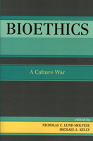 Bioethics: A Culture War 0761829180 Book Cover