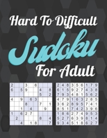 Hard To Difficult Sudoku For Adult: Entertain and challenge your brain with this puzzles B091J3LKFY Book Cover