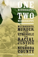 One Mississippi, Two Mississippi: Methodists, Murder, and the Struggle for Racial Justice in Neshoba County 0190231084 Book Cover
