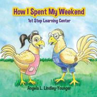 How I Spent My Weekend: 1st Step Learning Center 154566806X Book Cover