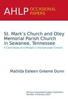 St. Mark's Church and Otey Memorial Parish Church in Sewanee, Tennessee: A Case Study of a Merger in the Episcopal Church 1937622649 Book Cover