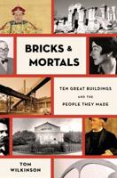 Bricks & Mortals: Ten Great Buildings and the People They Made 1408843676 Book Cover