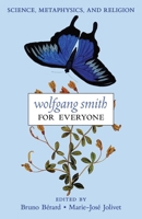 Wolfgang Smith for Everyone: Science, Metaphysics, and Religion (with Testimonials and Tributes) B0H8DD8NK6 Book Cover