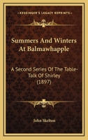 Summers and Winters at Balmawhapple: A Second Series of The Table-Talk of Shirley 0353894354 Book Cover