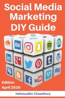 Social Media Marketing DIY Guide: The Ultimate Guide to Boost Your Business Using Social Media Marketing, Get New Customers, Understand Consumers Better and Create a Brand (April 2020) B08763BFL5 Book Cover