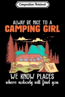 Composition Notebook: always be nice to a camping girl we know places where funny Journal/Notebook Blank Lined Ruled 6x9 100 Pages 1709861576 Book Cover