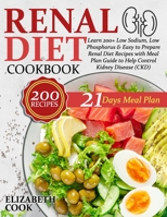 Renal Diet Cookbook: Learn 200+ Low Sodium, Low Phosphorus & Easy to Prepare Renal Diet Recipes with Meal Plan Guide to Help Control Kidney Disease 1801447934 Book Cover