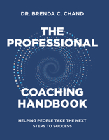 The Professional Coaching Handbook: Helping People Take the Next Steps to Success 1954089708 Book Cover