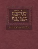 Report Of The International Polar Expedition To Point Barrow, Alaska: Narrative, By Lieut. P.h. Ray 1179352696 Book Cover
