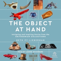 The Object at Hand: Intriguing and Inspiring Stories from the the Smithsonian Collection B0CW5JWV2G Book Cover