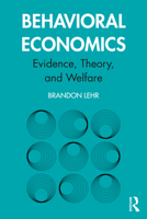 Behavioral Economics: Evidence, Theory, and Welfare 0367426447 Book Cover
