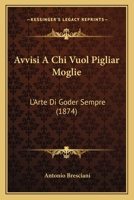 Avvisi a Chi Vuol Pigliar Moglie 1160803714 Book Cover