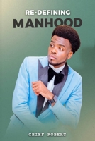 Re-Defining Manhood 999459964X Book Cover