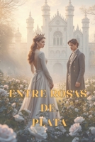 Entre Rosas de Plata (Spanish Edition) B0GYGB1HTX Book Cover