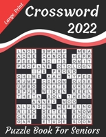 2022 Large Print Crossword Puzzle Book For Seniors: Large-print, Crossword Book For Puzzle Lovers Of 2022 Crossword puzzle book for seniors, adults, and Woman. B09T68CJW6 Book Cover