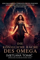 Die Königliche Rache Des Omega: Eine Paranormale Liebesgeschichte Zwischen Königlichen Seelenverwandten Und Wolfswandlern (Königliche Lykaner-Blutlinien) (German Edition) B0H4RTK8YM Book Cover
