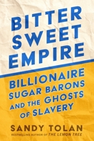 Bittersweet Empire: Billionaire Sugar Barons and the Ghosts of Slavery 0063465612 Book Cover