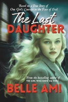The Last Daughter: Based on a True Story of One Girl's Courage in the Face of Evil 1735942383 Book Cover