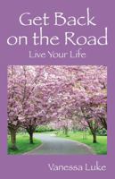 Get Back on the Road: Live Your Life 0991247302 Book Cover
