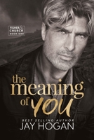 The Meaning of You: Fisher & Church Book One 1991104219 Book Cover