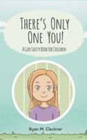 There's Only One You!: A Gun Safety Book for Children 0999417339 Book Cover