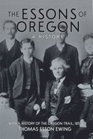 The Essons of Oregon. A History: With a History of the Oregon Trail, 1852 1959096206 Book Cover