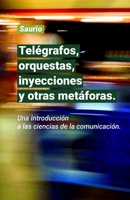 Telégrafos, orquestas, inyecciones y otras metáforas.: Una introducción a las ciencias de la comunicación. (Spanish Edition) 1689003030 Book Cover