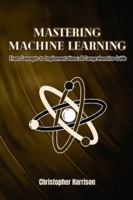 Machine Learning: From Concepts to Implementations: A Comprehensive Guide 9635222904 Book Cover