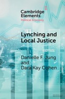 Lynching and Local Justice: Legitimacy and Accountability in Weak States 1108794475 Book Cover