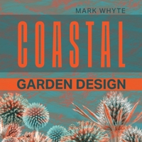 Coastal Garden Design: Design your own coastal paradise 1917329008 Book Cover