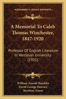 A Memorial to Caleb Thomas Winchester, 1847-1920, Professor of English Literature in Wesleyan University 1164539388 Book Cover