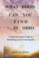 WHAT BIRDS CAN YOU FIND IN OHIO: Is This the Easiest Guide to Identifying Local Avian Species B0DS63J4YS Book Cover