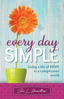 Every Day Simple: Living a Life of Hope in a Complicated World 0999363433 Book Cover