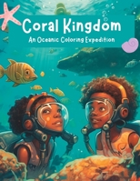 Coral Kingdom. An Oceanic Coloring Expedition. B0C2SG2HMP Book Cover