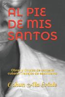 Al Pie de MIS Santos: Obras Y Limpias de Santer 1790516269 Book Cover