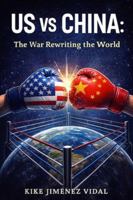 US vs China - The war that is rewriting the world: Trade and technology war between the United States and China, geopolitics, global economy and consequences for the world. B0G3NZW3DJ Book Cover